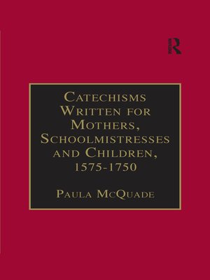 cover image of Catechisms Written for Mothers, Schoolmistresses and Children, 1575-1750